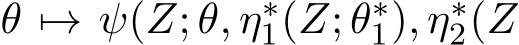  θ �→ ψ(Z; θ, η∗1(Z; θ∗1), η∗2(Z