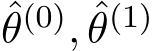 θ(0), ˆθ(1)