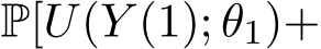  P[U(Y (1); θ1)+