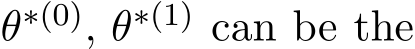  θ∗(0), θ∗(1) can be the