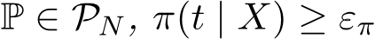  P ∈ PN, π(t | X) ≥ επ