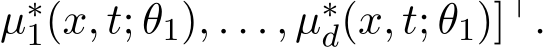 µ∗1(x, t; θ1), . . . , µ∗d(x, t; θ1)]⊤.