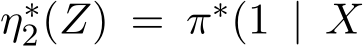  η∗2(Z) = π∗(1 | X