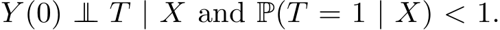  Y (0) ⊥⊥ T | X and P(T = 1 | X) < 1.