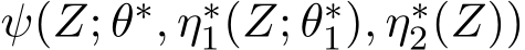  ψ(Z; θ∗, η∗1(Z; θ∗1), η∗2(Z))