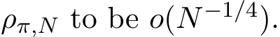  ρπ,N to be o(N−1/4).