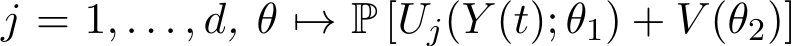  j = 1, . . . , d, θ �→ P [Uj(Y (t); θ1) + V (θ2)]