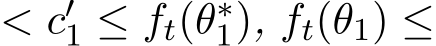  < c′1 ≤ ft(θ∗1), ft(θ1) ≤