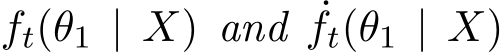  ft(θ1 | X) and ˙ft(θ1 | X)