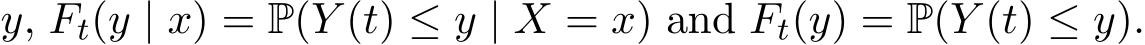  y, Ft(y | x) = P(Y (t) ≤ y | X = x) and Ft(y) = P(Y (t) ≤ y).