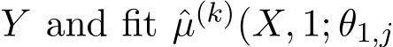  Y and fit ˆµ(k)(X, 1; θ1,j