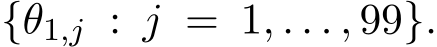  {θ1,j : j = 1, . . . , 99}.