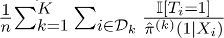 1n�Kk=1�i∈Dk I[Ti=1]ˆπ(k)(1|Xi)