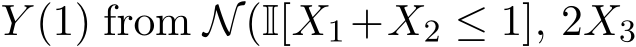  Y (1) from N(I[X1+X2 ≤ 1], 2X3