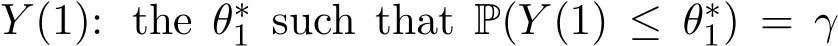  Y (1): the θ∗1 such that P(Y (1) ≤ θ∗1) = γ