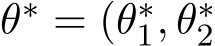  θ∗ = (θ∗1, θ∗2