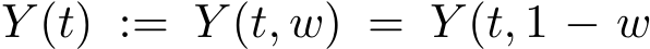  Y (t) := Y (t, w) = Y (t, 1 − w