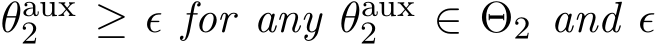  θaux2 ≥ ϵ for any θaux2 ∈ Θ2 and ϵ