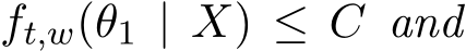  ft,w(θ1 | X) ≤ C and