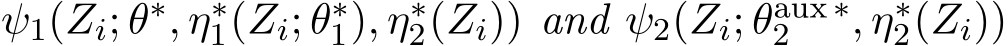  ψ1(Zi; θ∗, η∗1(Zi; θ∗1), η∗2(Zi)) and ψ2(Zi; θaux ∗2 , η∗2(Zi))