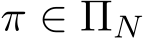  π ∈ ΠN