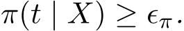  π(t | X) ≥ ϵπ.