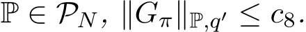  P ∈ PN, ∥Gπ∥P,q′ ≤ c8.