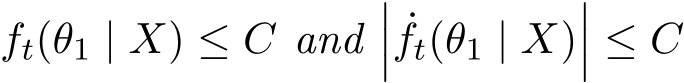 ft(θ1 | X) ≤ C and��� ˙ft(θ1 | X)��� ≤ C