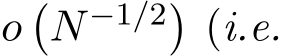 o�N−1/2�(i.e.