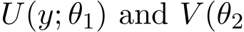  U(y; θ1) and V (θ2