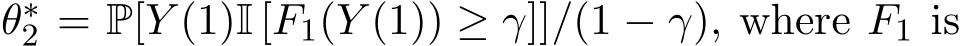  θ∗2 = P[Y (1)I [F1(Y (1)) ≥ γ]]/(1 − γ), where F1 is