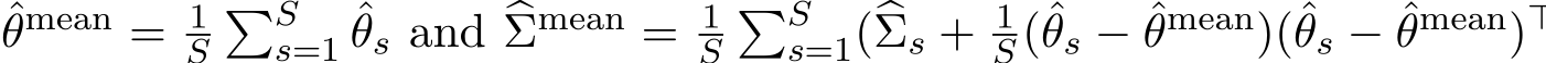 θmean = 1S�Ss=1 ˆθs and �Σmean = 1S�Ss=1(�Σs + 1S (ˆθs − ˆθmean)(ˆθs − ˆθmean)⊤