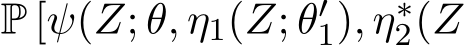  P [ψ(Z; θ, η1(Z; θ′1), η∗2(Z