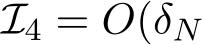  I4 = O(δN