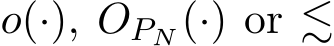  o(·), OPN (·) or ≲