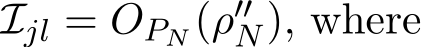  Ijl = OPN (ρ′′N), where