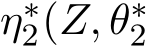 η∗2(Z, θ∗2