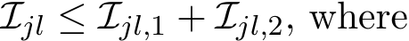  Ijl ≤ Ijl,1 + Ijl,2, where