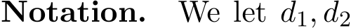 Notation. We let d1, d2