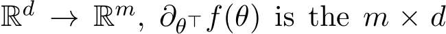 Rd → Rm, ∂θ⊤f(θ) is the m × d