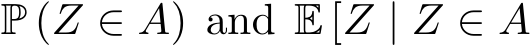  P (Z ∈ A) and E [Z | Z ∈ A