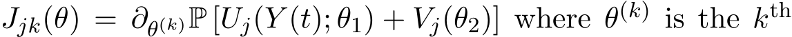  Jjk(θ) = ∂θ(k)P [Uj(Y (t); θ1) + Vj(θ2)] where θ(k) is the kth 