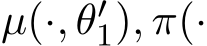 µ(·, θ′1), π(·