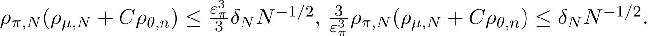  ρπ,N(ρµ,N + Cρθ,n) ≤ ε3π3 δNN−1/2, 3ε3π ρπ,N(ρµ,N + Cρθ,n) ≤ δNN−1/2.