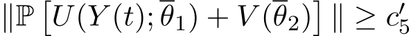 ∥P�U(Y (t); θ1) + V (θ2)�∥ ≥ c′5