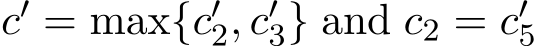 c′ = max{c′2, c′3} and c2 = c′5