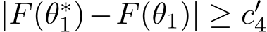  |F(θ∗1)−F(θ1)| ≥ c′4