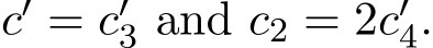  c′ = c′3 and c2 = 2c′4.