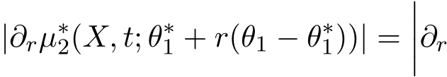 |∂rµ∗2(X, t; θ∗1 + r(θ1 − θ∗1))| =����∂r