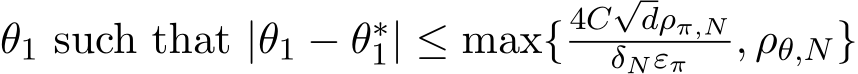  θ1 such that |θ1 − θ∗1| ≤ max{4C√dρπ,NδNεπ , ρθ,N}